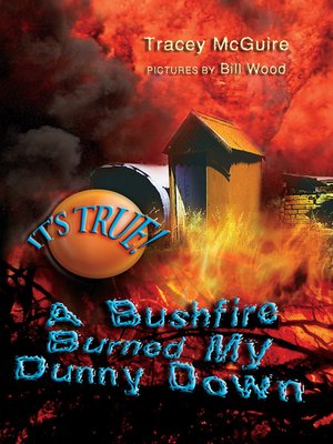 cover image of It's True! A Bushfire Burned My Dunny Down